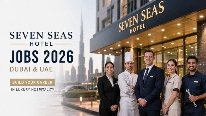 Seven Seas Hotel Jobs in Dubai 2026 – Latest Hotel Careers in Dubai